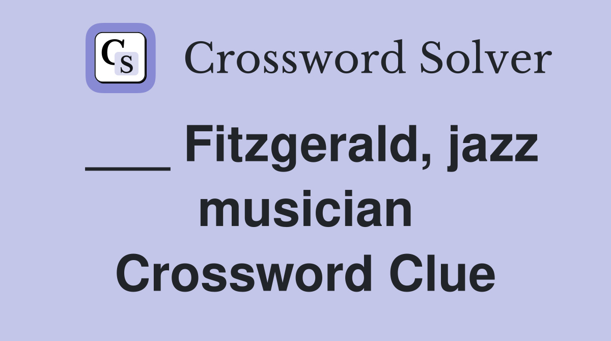 Fitzgerald, jazz musician Crossword Clue Answers Crossword Solver